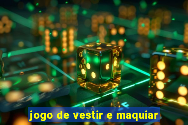 jogo de vestir e maquiar